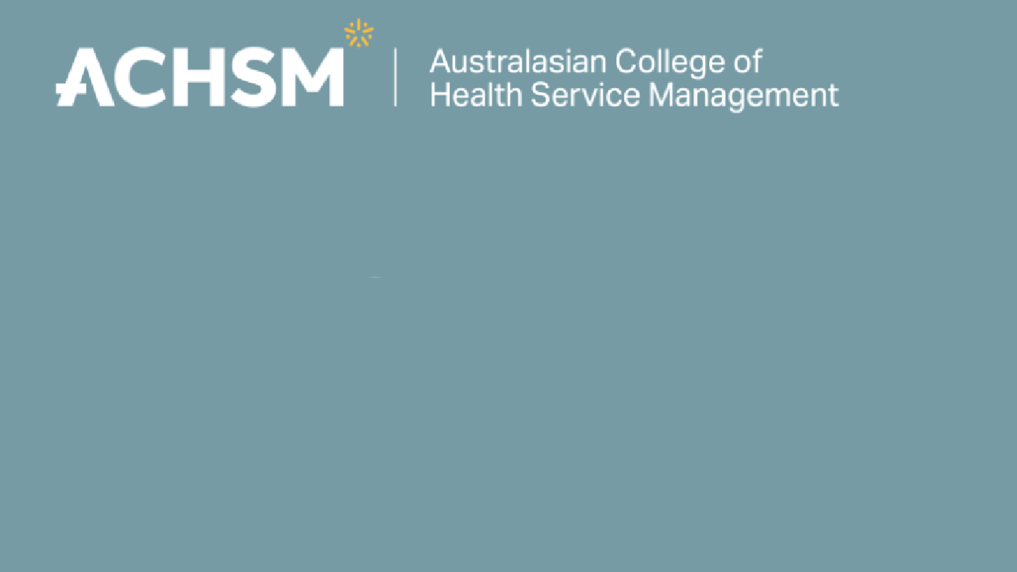 Australasian College of Health Service Management (ACHSM) - header Australasian College of Health Service Management (ACHSM) - header